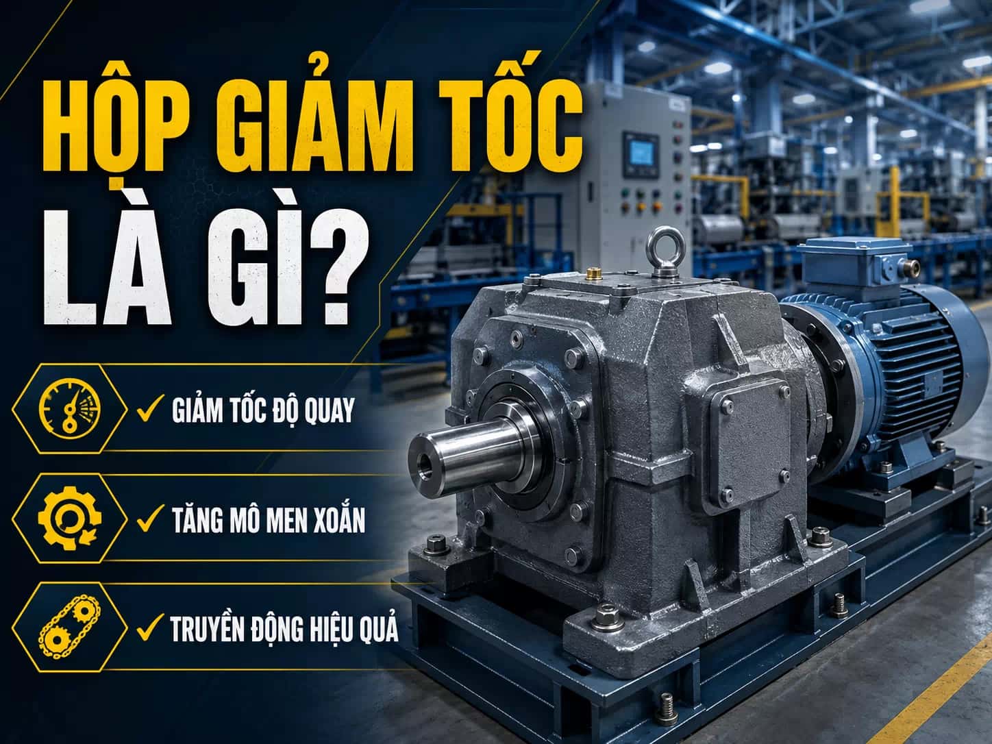 Hộp giảm tốc là gì ứng dụng hộp giảm tốc công nghiệp trong truyền động cơ khí