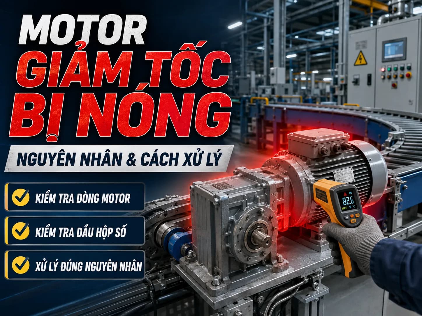 Motor giảm tốc bị nóng trong hệ thống truyền động công nghiệp